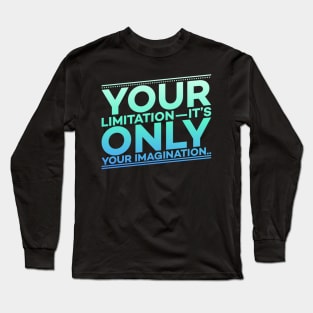 Your Limitation it's only your Imagination Motivation Long Sleeve T-Shirt